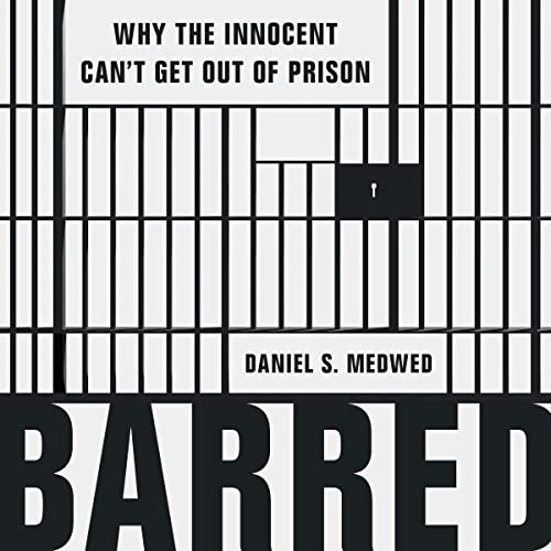 Barred: Why the Innocent Can’t Get Out of Prison (Book Review by Justin Marceau)